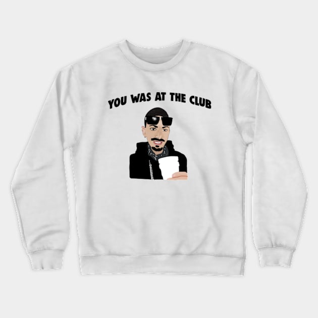 You Was At The Club, Bottoms Up When I First Met You Meme Crewneck Sweatshirt by Barnyardy